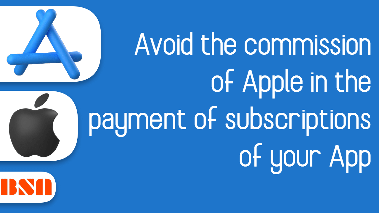 Avoid the commission of Apple in the payment of subscriptions of your App